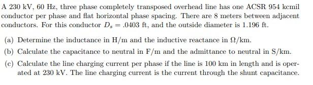 Solved A 230 kV, 60 Hz, three phase completely transposed | Chegg.com