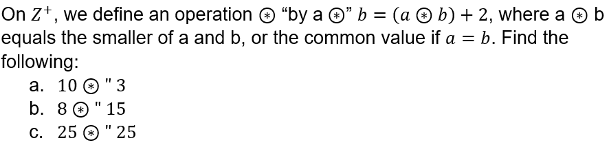 Solved On Z+, ﻿we Define An Operation ⊛ "by A ⊛ " B=(a⊛b)+2, | Chegg.com