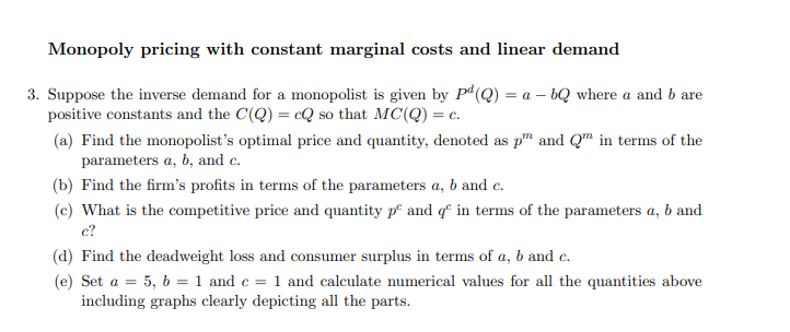 Monopoly pricing with constant marginal costs and linear demand
3. Suppose the inverse demand for a monopolist is given by pd