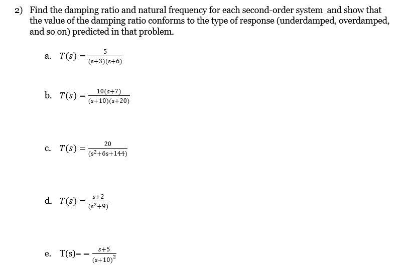 Find the damping ratio and natural frequency for each second-order system and show that the value of the damping ratio confor