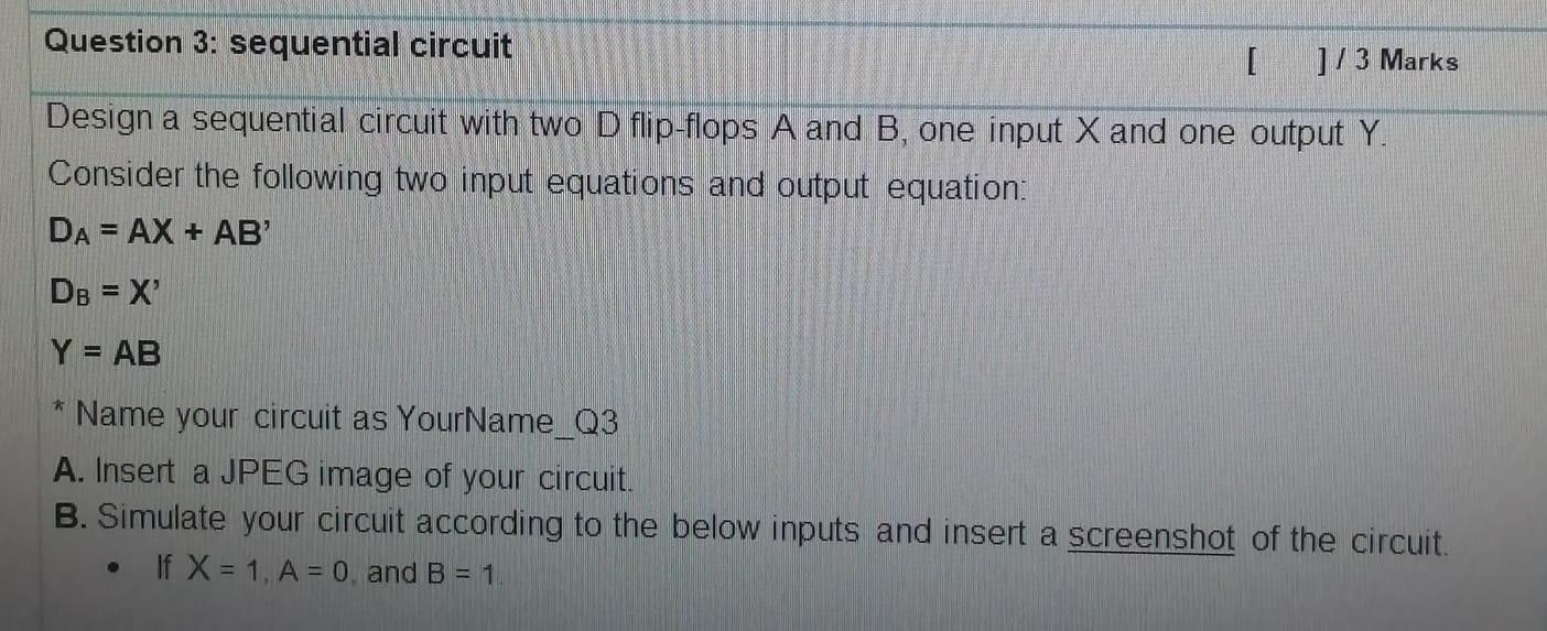 Solved Question 3: sequential circuit [ ] / 3 Marks Design a | Chegg.com