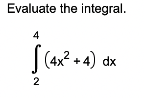 Solved Evaluate the integral. ∫24(4x2+4)dx | Chegg.com