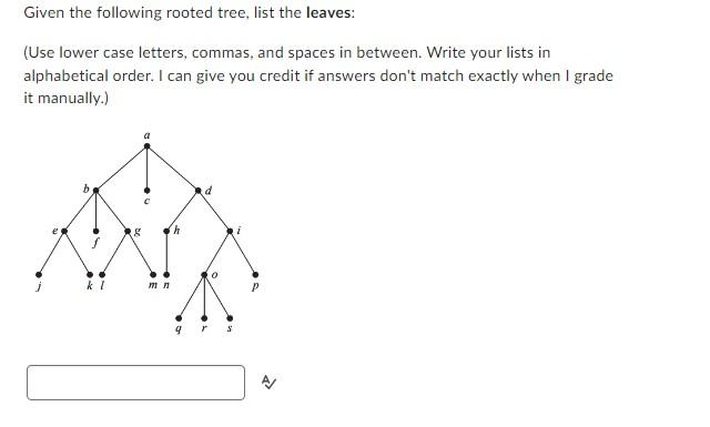 Solved Given the following rooted tree, list the leaves: | Chegg.com