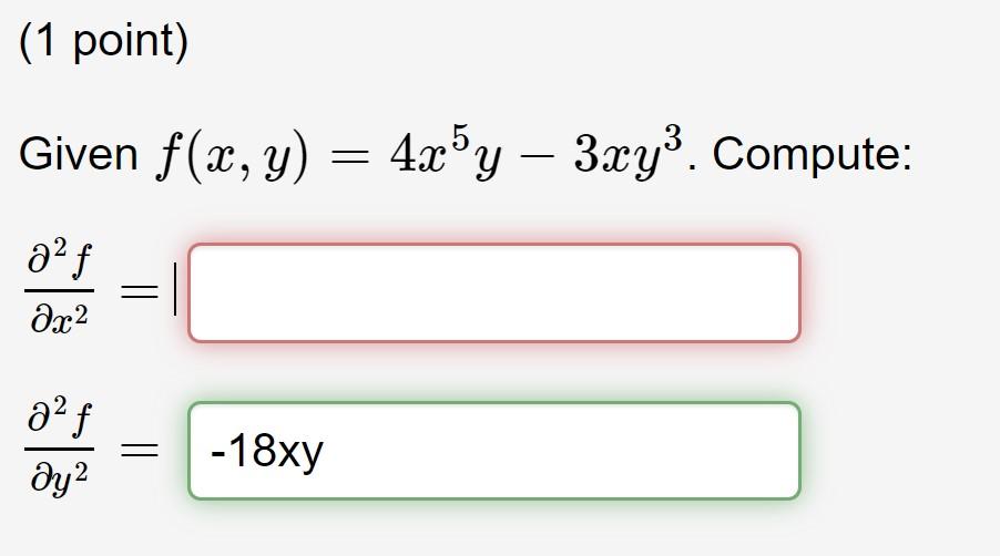 Given \( f(x, y)=4 x^{5} y-3 x y^{3} \) \[ \frac{\partial^{2} f}{\partial x^{2}}= \] \[ \frac{\partial^{2} f}{\partial y^{2}}