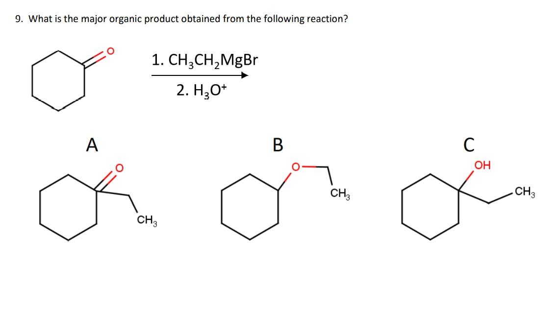 9. What is the major organic product obtained from the following reaction?
A
1. CH3CH?MgBr
2. H?O+
CH3
B
CH3
C
OH
CH3