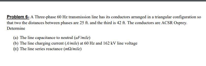 Solved Problem 6- A Three-phase 60 Hz transmission line has | Chegg.com