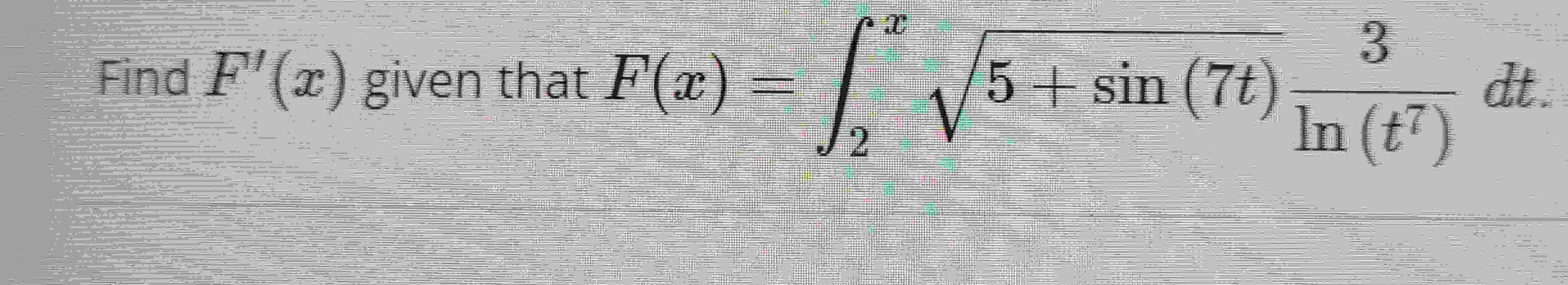 Solved find f x given that f x 2x5 sin 7t 23ln t7 dt chegg
