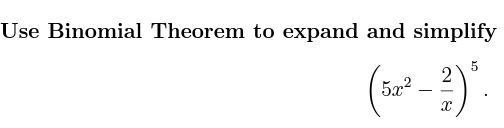 Solved Use Binomial Theorem to expand and simplify (5x2−x2)5 | Chegg.com