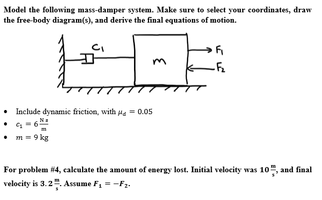 Solved Model the following mass-damper system. Make sure to 