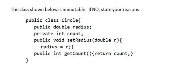 Solved The Class Shown Below Is Immutable. If NO, State Your | Chegg.com