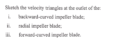 Solved Sketch the velocity triangles at the outlet of the: | Chegg.com