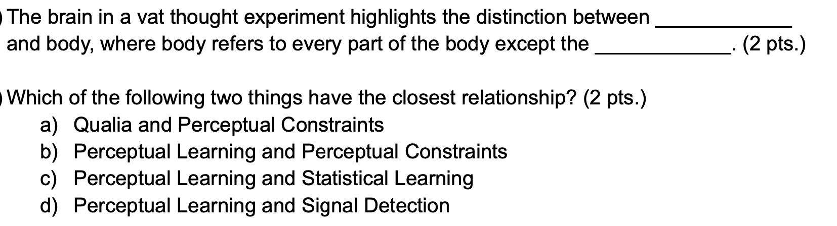 The brain in a vat thought experiment highlights the distinction between and body, where body refers to every part of the bod