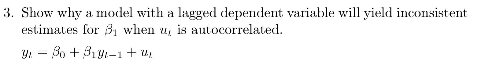 Solved 3. Show why a model with a lagged dependent variable | Chegg.com