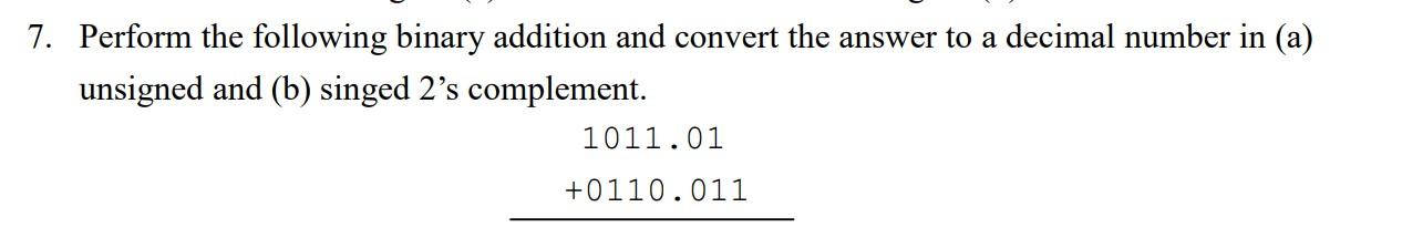Solved 7. Perform the following binary addition and convert | Chegg.com