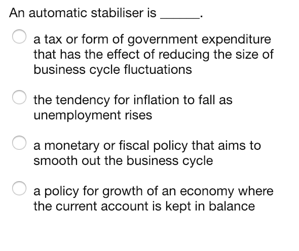 Solved An automatic stabiliser is a tax or form of | Chegg.com