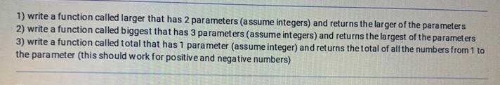 Solved 1) write a function called larger that has 2 | Chegg.com