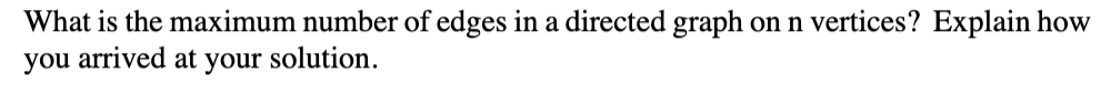 Solved What is the maximum number of edges in a directed | Chegg.com