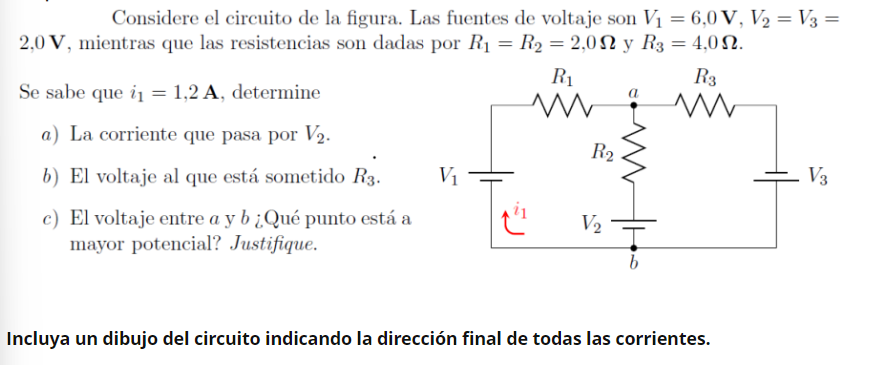 Considere el circuito de la figura. Las fuentes de voltaje son \( V_{1}=6,0 \mathrm{~V}, V_{2}=V_{3}= \) \( 2,0 \mathrm{~V} \