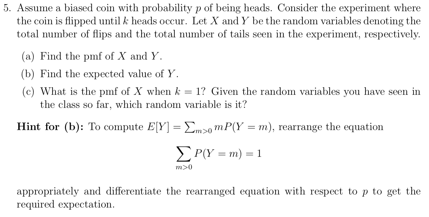 Solved 5. Assume a biased coin with probability p of being | Chegg.com