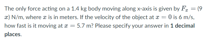 Solved The only force acting on a 1.4 kg body moving along | Chegg.com