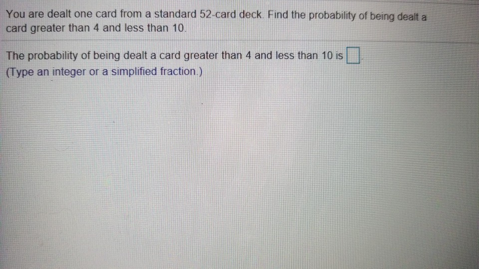 Solved You are dealt one card from a standard 52card deck.