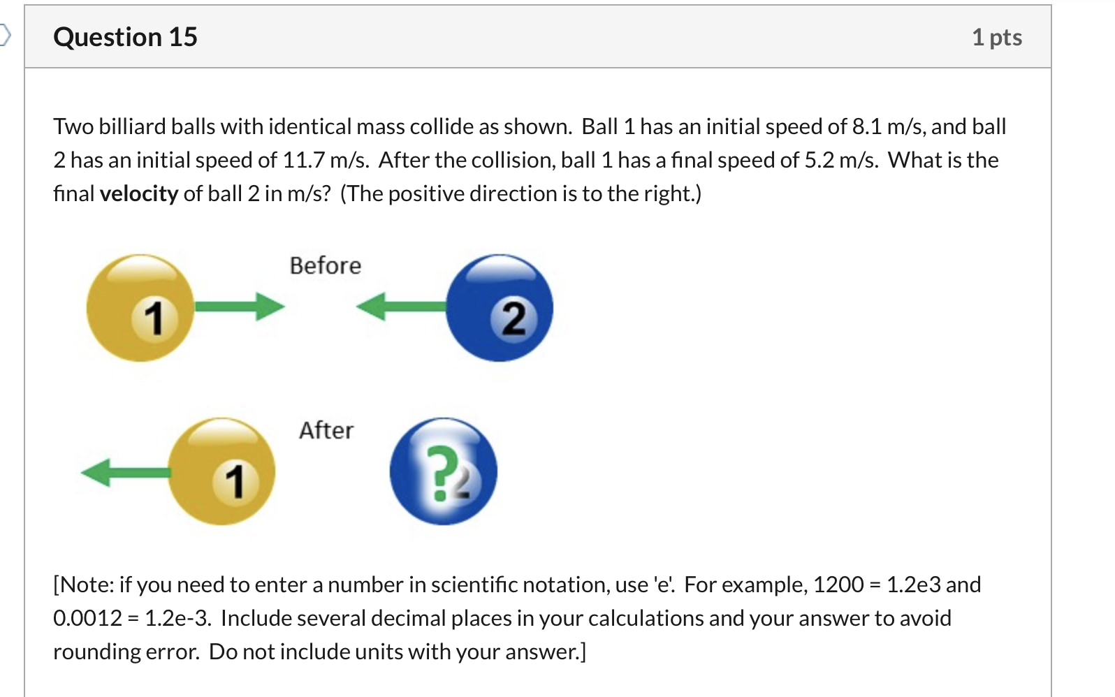 Solved Question 15 1 pts Two billiard balls with identical