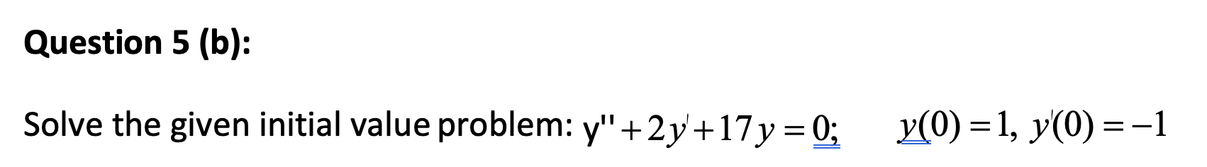 Solved Question 5 (b): Solve the given initial value | Chegg.com
