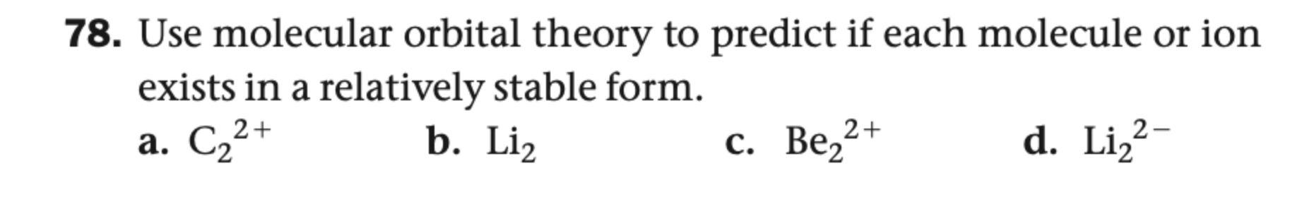 Solved 78. Use molecular orbital theory to predict if each | Chegg.com