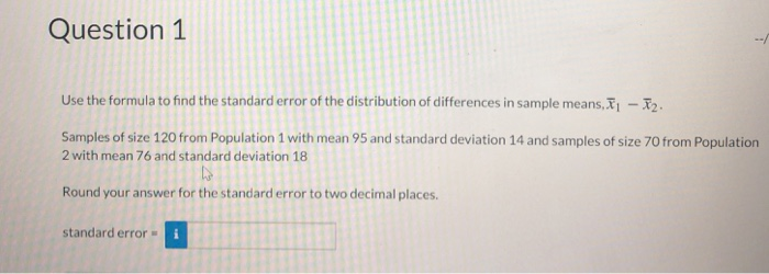 Solved Question 1 Use the formula to find the standard error | Chegg.com