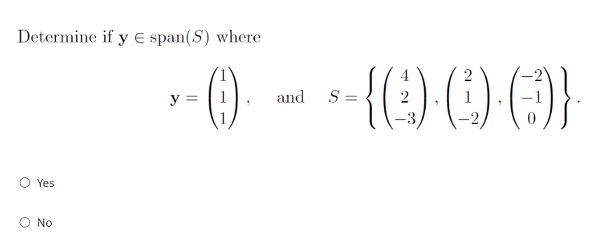 Determine if y E span(S) where Yes No 4 2 y -0) --{()-(1)-()}. 1 and S = 2 -3 0