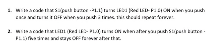 Solved 1. Write a code that S1(push button -P1.1) turns LED1 | Chegg.com
