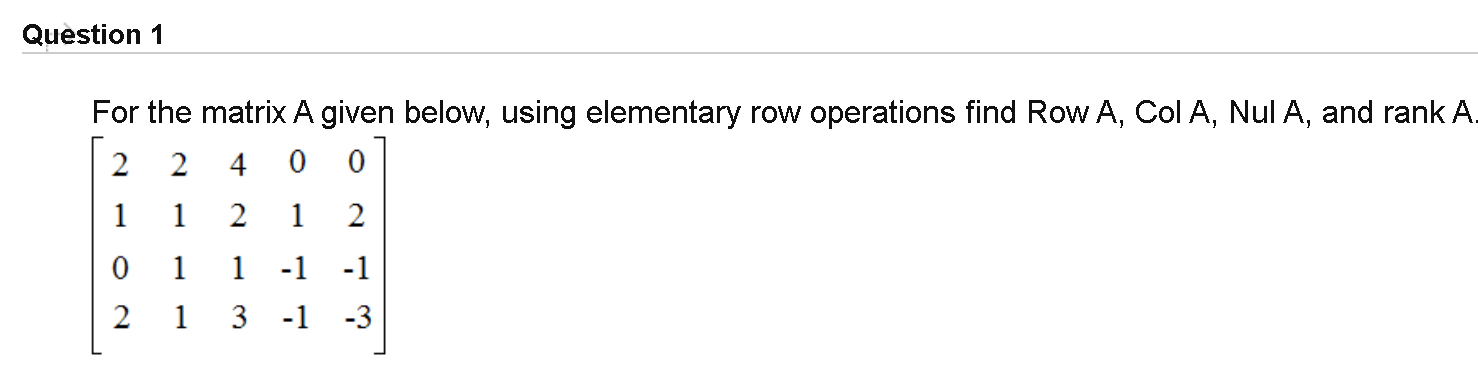 Solved Question 1 For The Matrix A Given Below, Using | Chegg.com