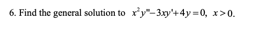 Solved 6. Find the general solution to \\( x^{2} y^{\\prime | Chegg.com