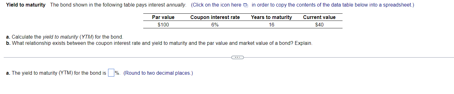 a. Calculate the yield to maturity (YTM) for the bond.
b. What relationship exists between the coupon interest rate and yield