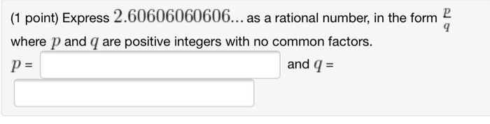 Solved (1 point) Express 2.60606060606. as a rational | Chegg.com