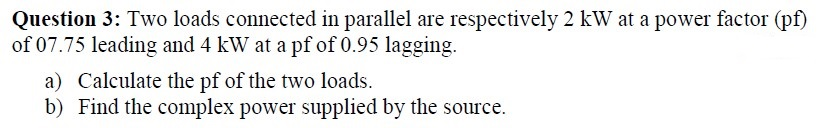 Solved Question 3: Two loads connected in parallel are | Chegg.com