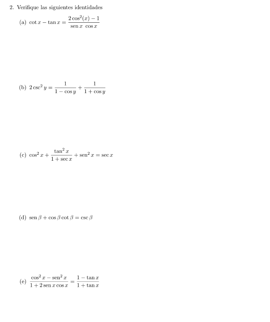 2. Verifique las siguientes identidades (a) \( \cot x-\tan x=\frac{2 \cos ^{2}(x)-1}{\operatorname{sen} x \cos x} \) (b) \( 2