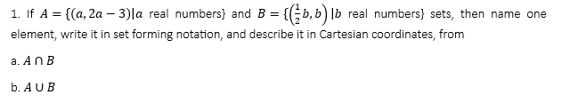 Solved 1. If A={(a,2a−3)∣a Real Numbers } And B={(21b,b)∣b | Chegg.com