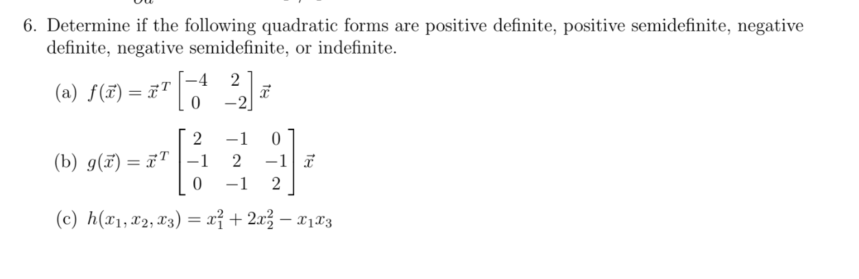 6. Determine if the following quadratic forms are positive definite, positive semidefinite, negative definite, negative semid