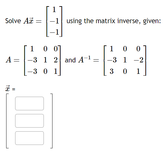 Solved Solve Ax=⎣⎡1−1−1⎦⎤ using the matrix inverse, given: | Chegg.com