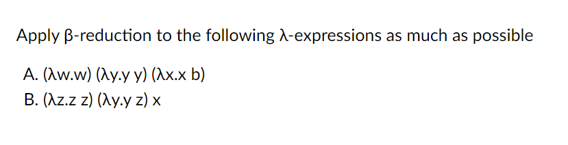 Solved Apply B-reduction To The Following L-expressions As | Chegg.com