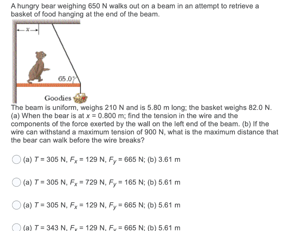Solved A hungry bear weighing 650 N walks out on a beam in | Chegg.com