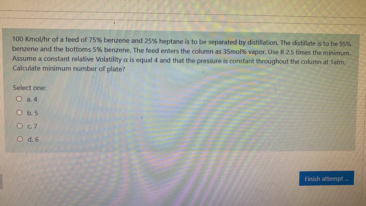 Solved 100 Kmol Hr Of A Feed Of 75 Benzene And 25 Heptane Chegg Com