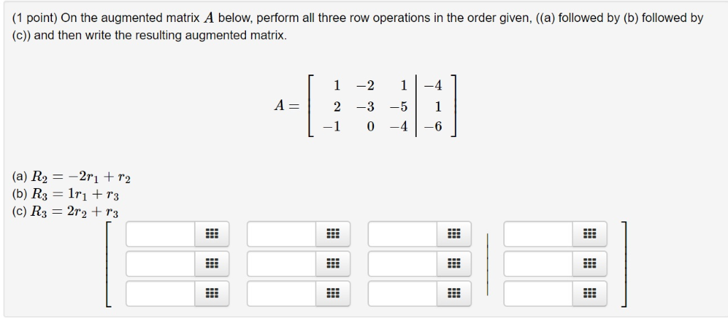 Solved (1 point) On the augmented matrix A below, perform | Chegg.com