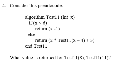 Solved 4. Consider this pseudocode: algorithm Test11 (int x) | Chegg.com
