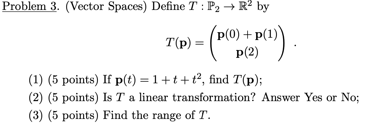 Solved Problem 3. (Vector Spaces) Define T:P2→R2 by | Chegg.com