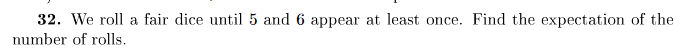 Solved 32 We Roll A Fair Dice Until 5 And 6 Appear At Least Chegg
