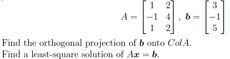 Solved 3 A = 1 2 -1 4 , b = 1 2 5 Find the orthogonal | Chegg.com