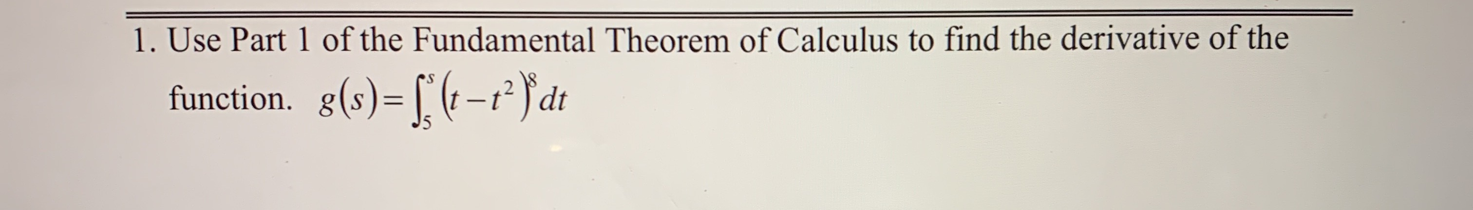 Solved 1. Use Part 1 of the Fundamental Theorem of Calculus | Chegg.com