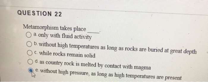 Solved Question 22 Metamorphism Takes Place O A Only With